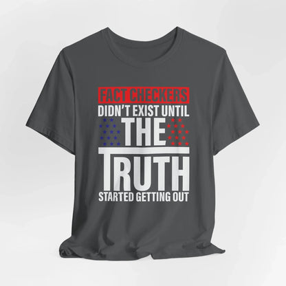 Fact Checkers Didn't exist Until The Truth Started Getting Out Unisex T-Shirt, Tee, Shirt, Top, Apparel, Gift Idea, Truth Seekers Shirt - SKULLFURY MERCH