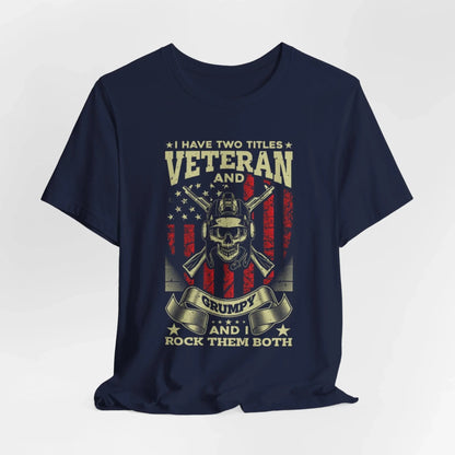 I Have Two Titles, Veteran & Grumpy, and I Rock Them Both Grumpy Unisex T-Shirt, Military Veteran Gear, Patriotic Apparel - SKULLFURY MERCH