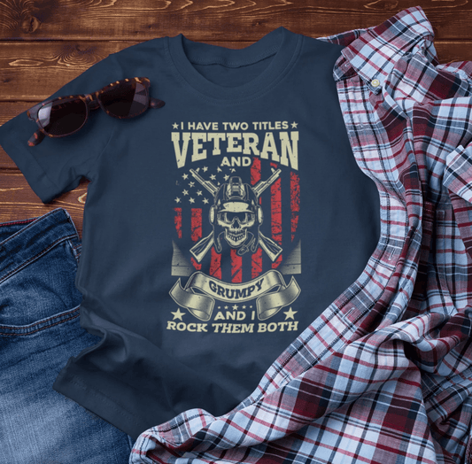 I Have Two Titles, Veteran & Grumpy, and I Rock Them Both Grumpy Unisex T-Shirt, Military Veteran Gear, Patriotic Apparel - SKULLFURY MERCH