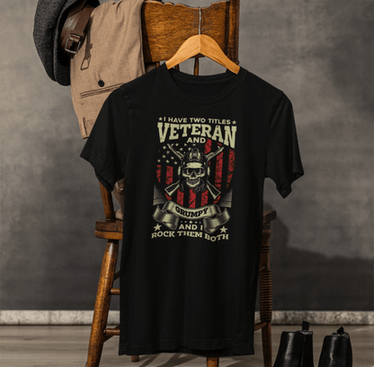 I Have Two Titles, Veteran & Grumpy, and I Rock Them Both Grumpy Unisex T-Shirt, Military Veteran Gear, Patriotic Apparel - SKULLFURY MERCH