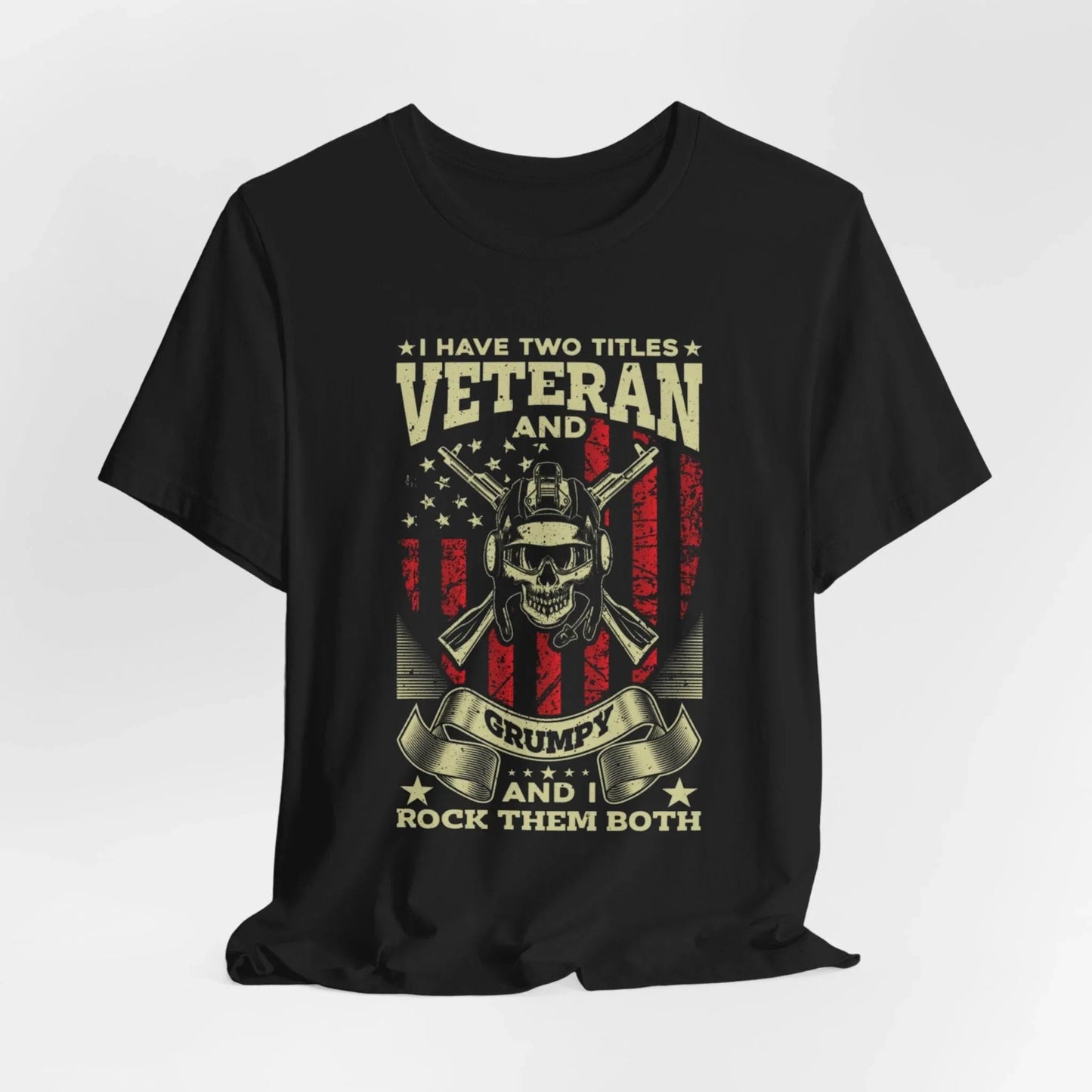 I Have Two Titles, Veteran & Grumpy, and I Rock Them Both Grumpy Unisex T-Shirt, Military Veteran Gear, Patriotic Apparel - SKULLFURY MERCH