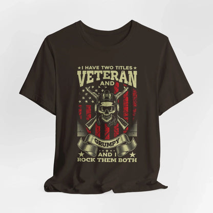 I Have Two Titles, Veteran & Grumpy, and I Rock Them Both Grumpy Unisex T-Shirt, Military Veteran Gear, Patriotic Apparel - SKULLFURY MERCH
