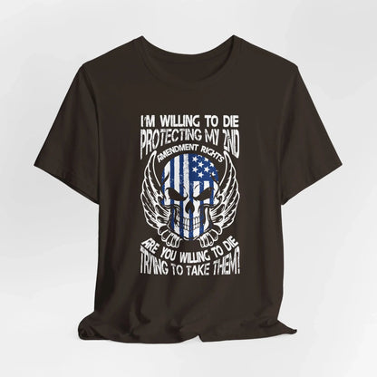 I'm Willing To Die To Protect My 2nd Unisex T-Shirt, Freedom Apparel, Gifting for Patriots, 2nd Amendment Gear - SKULLFURY MERCH