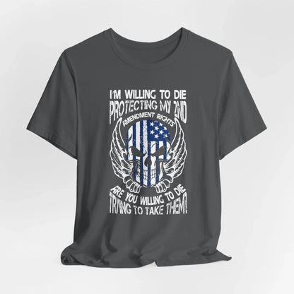 I'm Willing To Die To Protect My 2nd Unisex T-Shirt, Freedom Apparel, Gifting for Patriots, 2nd Amendment Gear - SKULLFURY MERCH
