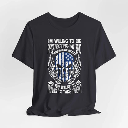 I'm Willing To Die To Protect My 2nd Unisex T-Shirt, Freedom Apparel, Gifting for Patriots, 2nd Amendment Gear - SKULLFURY MERCH
