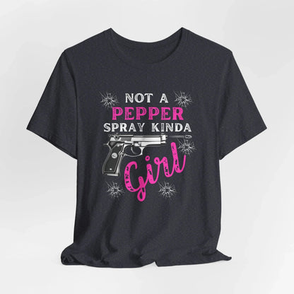 "Not a Pepper Spray Kinda Girl" - Casual woman power Shirt, Graphic Tee for Her, Birthday Gift, Empowerment Apparel - SKULLFURY MERCH