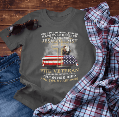 Only Two Defining Forces Have Ever Offered To Die For You Unisex - T-Shirt, Faith and Freedom Tee, Honor veterans Tee, - SKULLFURY MERCH