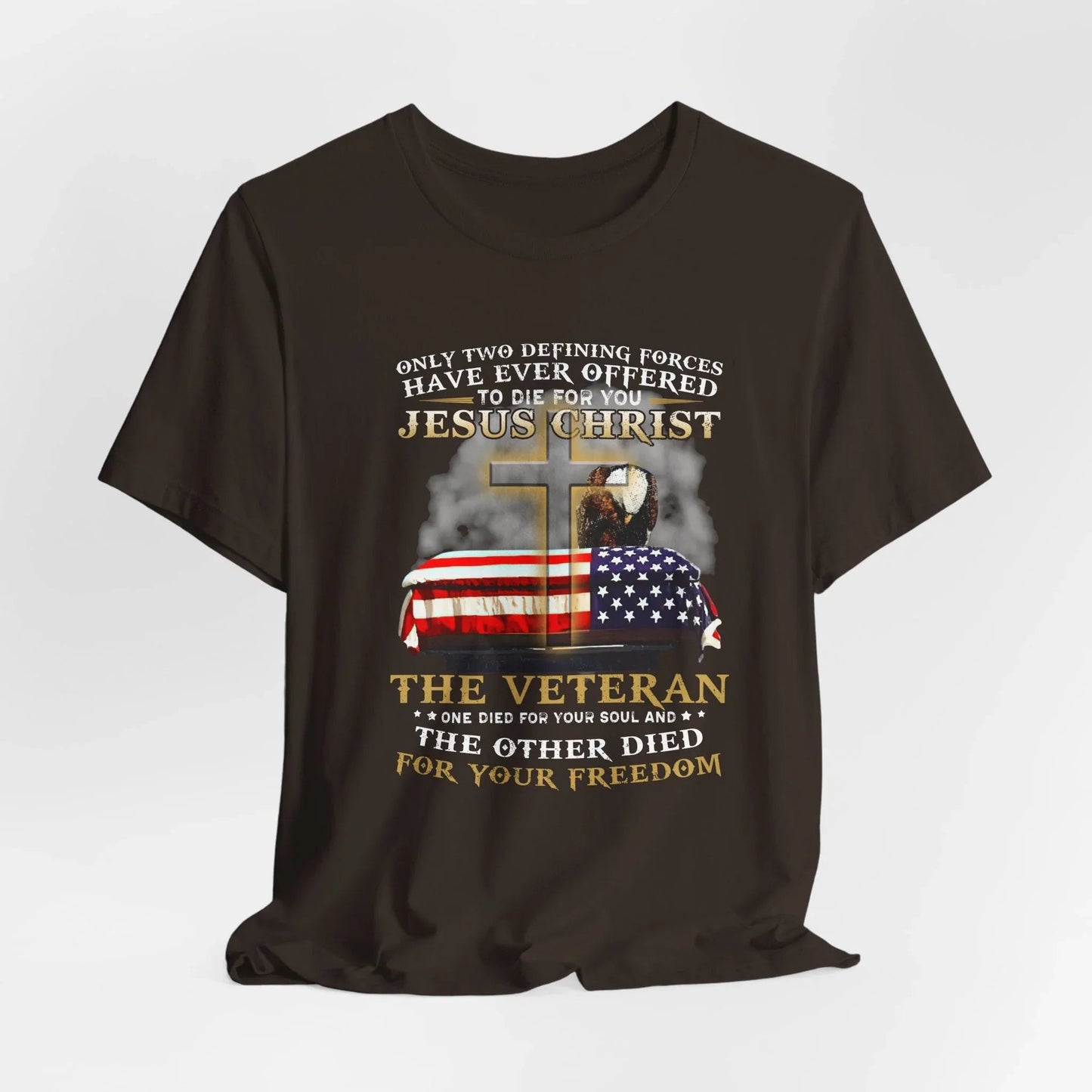 Only Two Defining Forces Have Ever Offered To Die For You Unisex - T-Shirt, Faith and Freedom Tee, Honor veterans Tee, - SKULLFURY MERCH