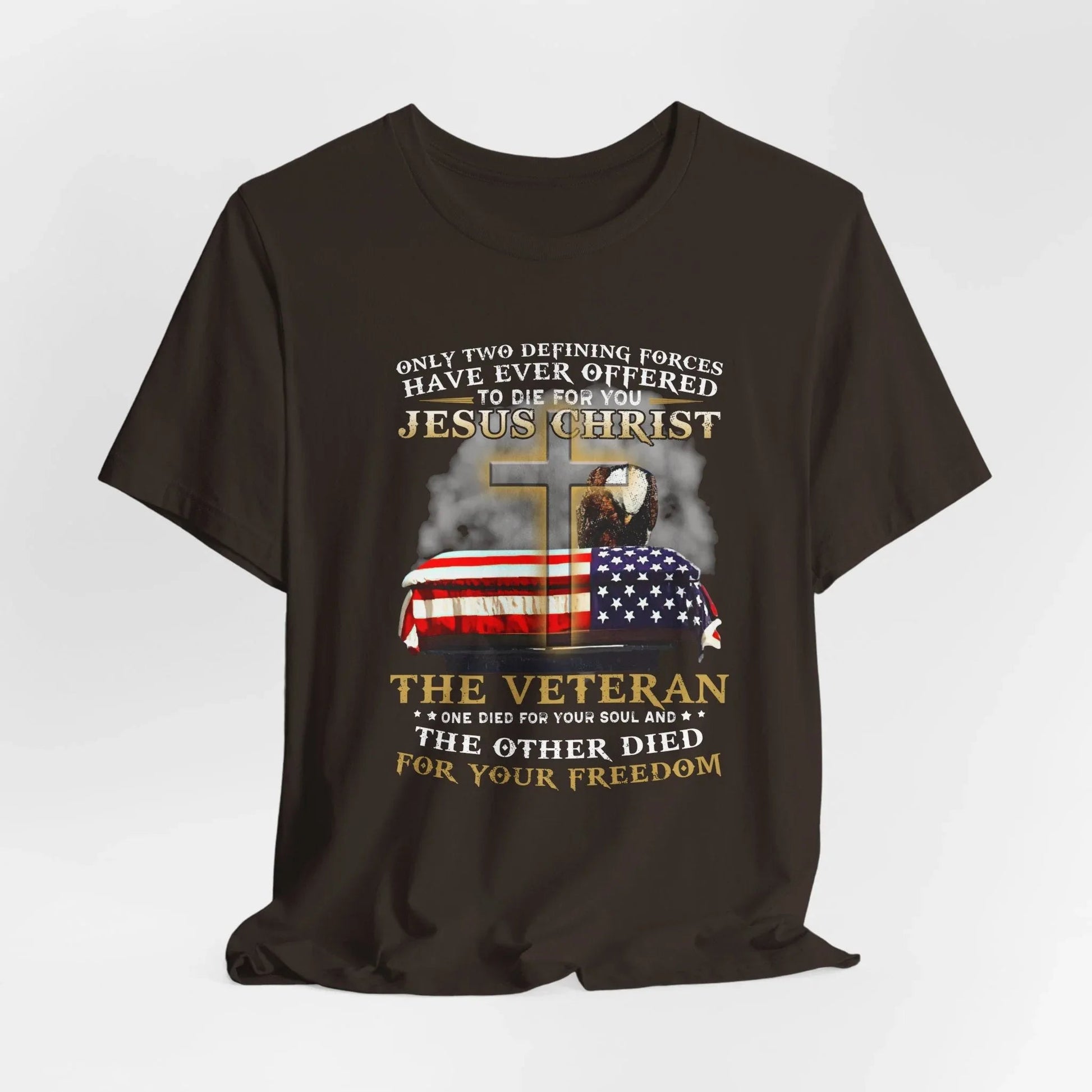 Only Two Defining Forces Have Ever Offered To Die For You Unisex - T-Shirt, Faith and Freedom Tee, Honor veterans Tee, - SKULLFURY MERCH