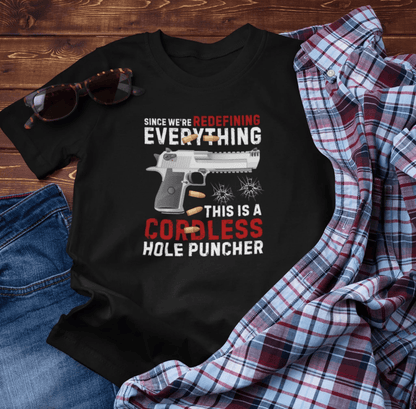 Since We Are Redefining Everything, This is a Cordless Hole Puncher Unisex T-Shirt, 2nd Amendment Tee, Pro - Gun Apparel - SKULLFURY MERCH