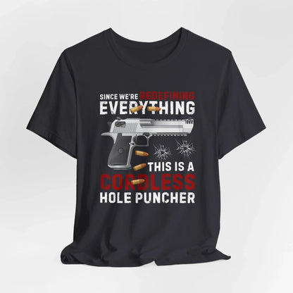 Since We Are Redefining Everything, This is a Cordless Hole Puncher Unisex T-Shirt, 2nd Amendment Tee, Pro - Gun Apparel - SKULLFURY MERCH