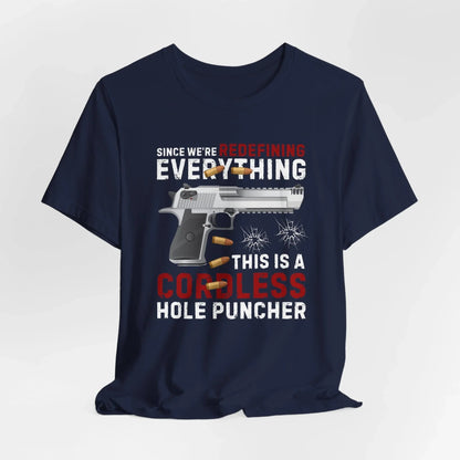 Since We Are Redefining Everything, This is a Cordless Hole Puncher Unisex T-Shirt, 2nd Amendment Tee, Pro - Gun Apparel - SKULLFURY MERCH