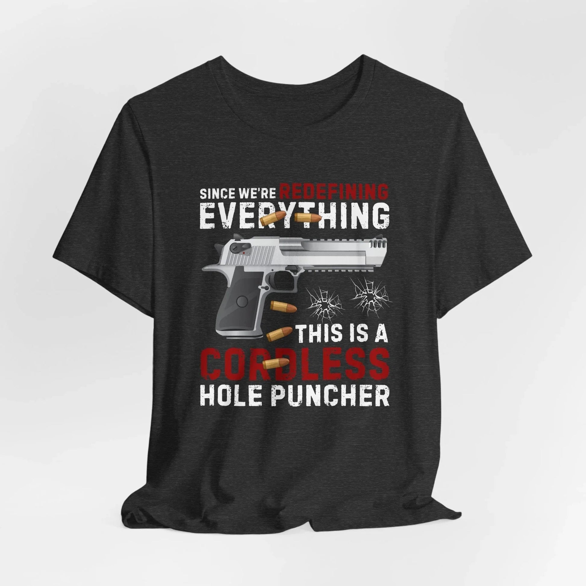 Since We Are Redefining Everything, This is a Cordless Hole Puncher Unisex T-Shirt, 2nd Amendment Tee, Pro - Gun Apparel - SKULLFURY MERCH