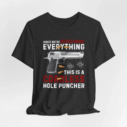 Since We Are Redefining Everything, This is a Cordless Hole Puncher Unisex T-Shirt, 2nd Amendment Tee, Pro - Gun Apparel - SKULLFURY MERCH