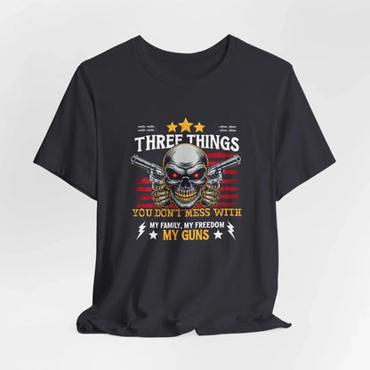 Three Things You Don't Mess With Unisex T-Shirt, My Family, My Freedom, My Guns Tee, Patriotic Shirt, USA Apparel - SKULLFURY MERCH