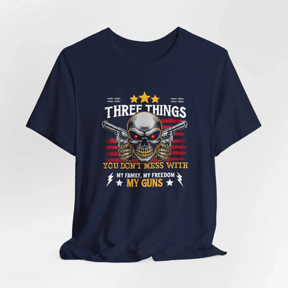 Three Things You Don't Mess With Unisex T-Shirt, My Family, My Freedom, My Guns Tee, Patriotic Shirt, USA Apparel - SKULLFURY MERCH