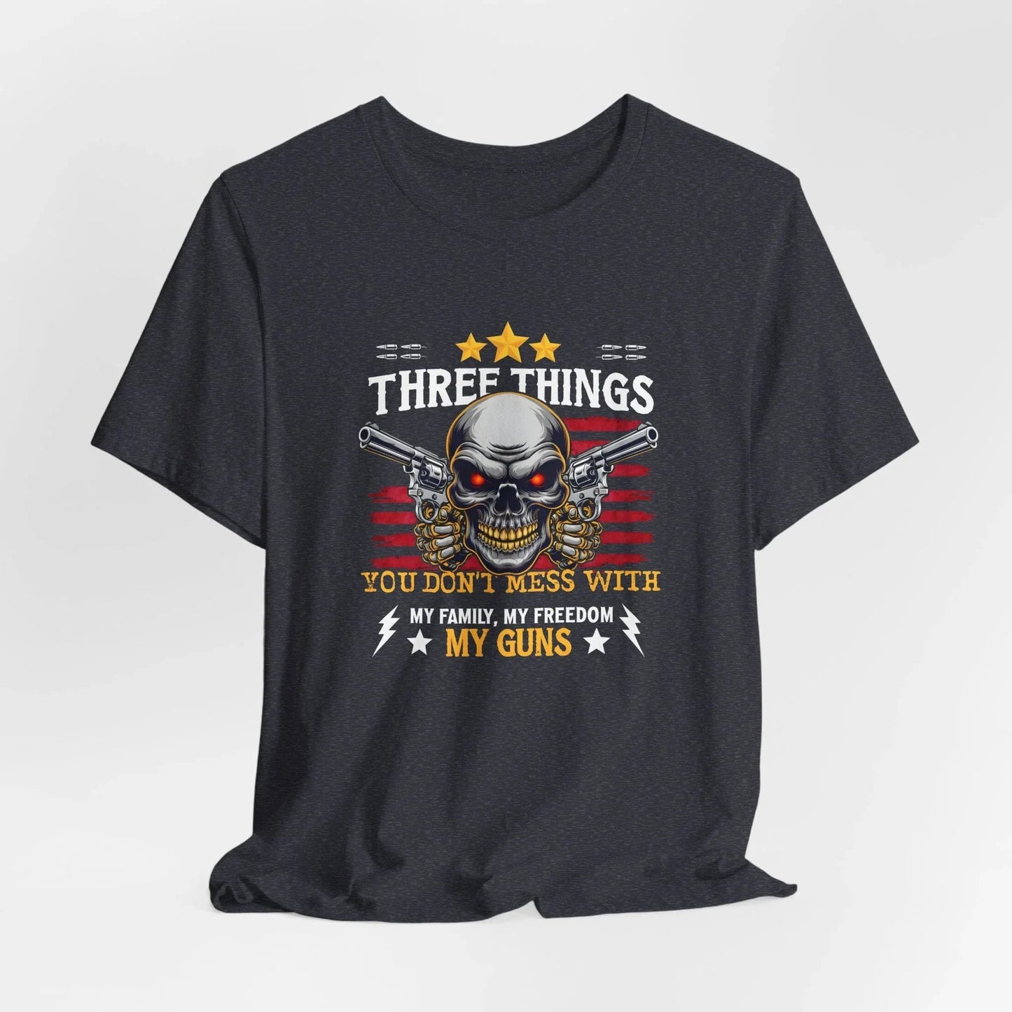 Three Things You Don't Mess With Unisex T-Shirt, My Family, My Freedom, My Guns Tee, Patriotic Shirt, USA Apparel - SKULLFURY MERCH