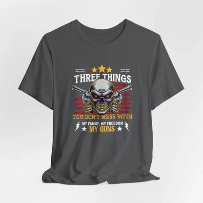Three Things You Don't Mess With Unisex T-Shirt, My Family, My Freedom, My Guns Tee, Patriotic Shirt, USA Apparel - SKULLFURY MERCH