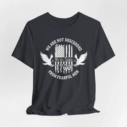We Are Not Descended From Fearful Men unisex T-Shirt, patriotic tee, Founding fathers legacy T-Shirt - SKULLFURY MERCH