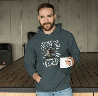 We Owe Illegals Nothing, We Owe Our Veterans Everything Patriotic Unisex Hoodie, Patriotic Apparel, Military Appreciation - SKULLFURY MERCH
