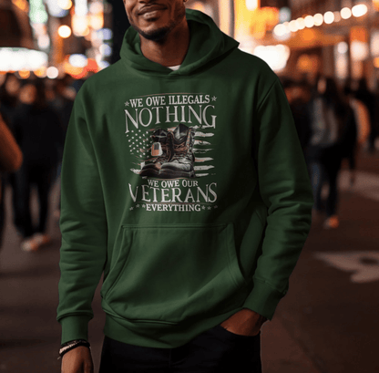 We Owe Illegals Nothing, We Owe Our Veterans Everything Patriotic Unisex Hoodie, Patriotic Apparel, Military Appreciation - SKULLFURY MERCH