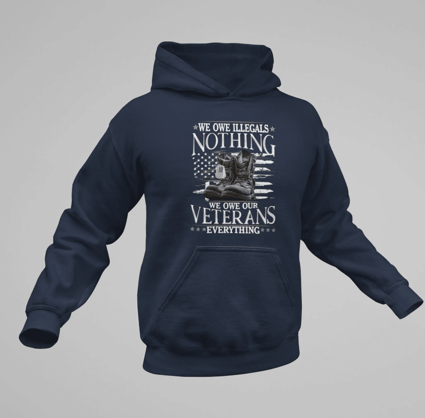 We Owe Illegals Nothing, We Owe Our Veterans Everything Patriotic Unisex Hoodie, Patriotic Apparel, Military Appreciation - SKULLFURY MERCH