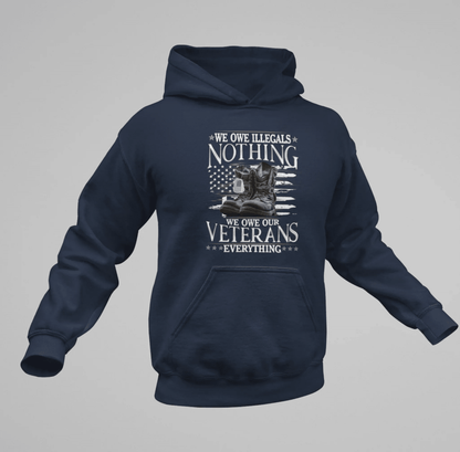 We Owe Illegals Nothing, We Owe Our Veterans Everything Patriotic Unisex Hoodie, Patriotic Apparel, Military Appreciation - SKULLFURY MERCH