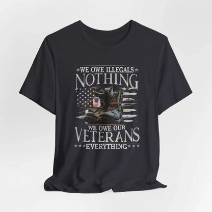 We Owe Illegals Nothing, We Owe Our Veterans Everything Unisex T-Shirt, Patriotic Tee, Veteran Supporter Gift, Memorial Day Apparel - SKULLFURY MERCH