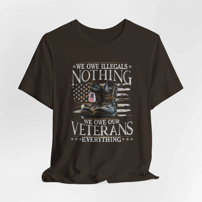 We Owe Illegals Nothing, We Owe Our Veterans Everything Unisex T-Shirt, Patriotic Tee, Veteran Supporter Gift, Memorial Day Apparel - SKULLFURY MERCH