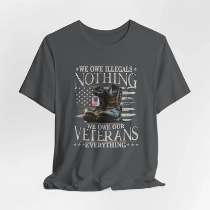 We Owe Illegals Nothing, We Owe Our Veterans Everything Unisex T-Shirt, Patriotic Tee, Veteran Supporter Gift, Memorial Day Apparel - SKULLFURY MERCH