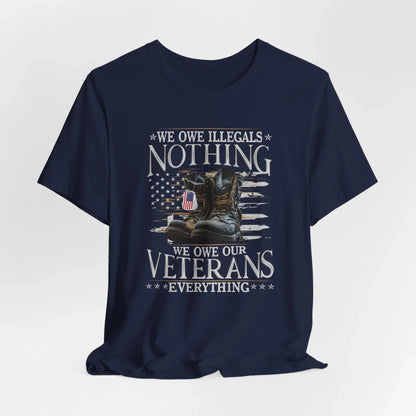 We Owe Illegals Nothing, We Owe Our Veterans Everything Unisex T-Shirt, Patriotic Tee, Veteran Supporter Gift, Memorial Day Apparel - SKULLFURY MERCH