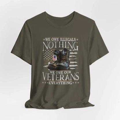 We Owe Illegals Nothing, We Owe Our Veterans Everything Unisex T-Shirt, Patriotic Tee, Veteran Supporter Gift, Memorial Day Apparel - SKULLFURY MERCH