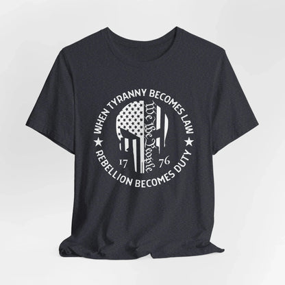 When Tyranny Becomes Law, Rebellion Duty Unisex T-Shirt, Protest Tee, Activist Shirt, Political Unisex Top - SKULLFURY MERCH