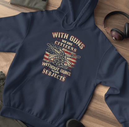 With Guns We Are Citizens, Without Guns We Are Subjects, Unisex Hoodie, 2nd Amendment Supporter, Patriotic Apparel - SKULLFURY MERCH