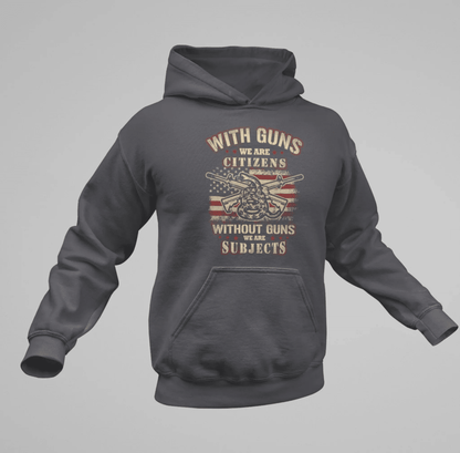 With Guns We Are Citizens, Without Guns We Are Subjects, Unisex Hoodie, 2nd Amendment Supporter, Patriotic Apparel - SKULLFURY MERCH