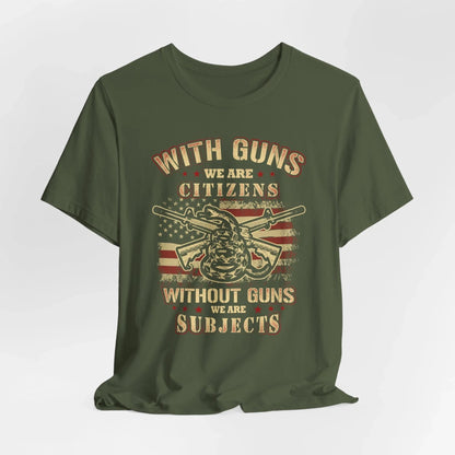 With guns we are citizens, without guns we are subjects Unisex T-Shirt, 2nd Amendment Tee, Patriotic Shirt, Pro - Gun Apparel - SKULLFURY MERCH