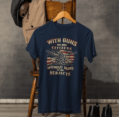 With guns we are citizens, without guns we are subjects Unisex T-Shirt, 2nd Amendment Tee, Patriotic Shirt, Pro - Gun Apparel - SKULLFURY MERCH