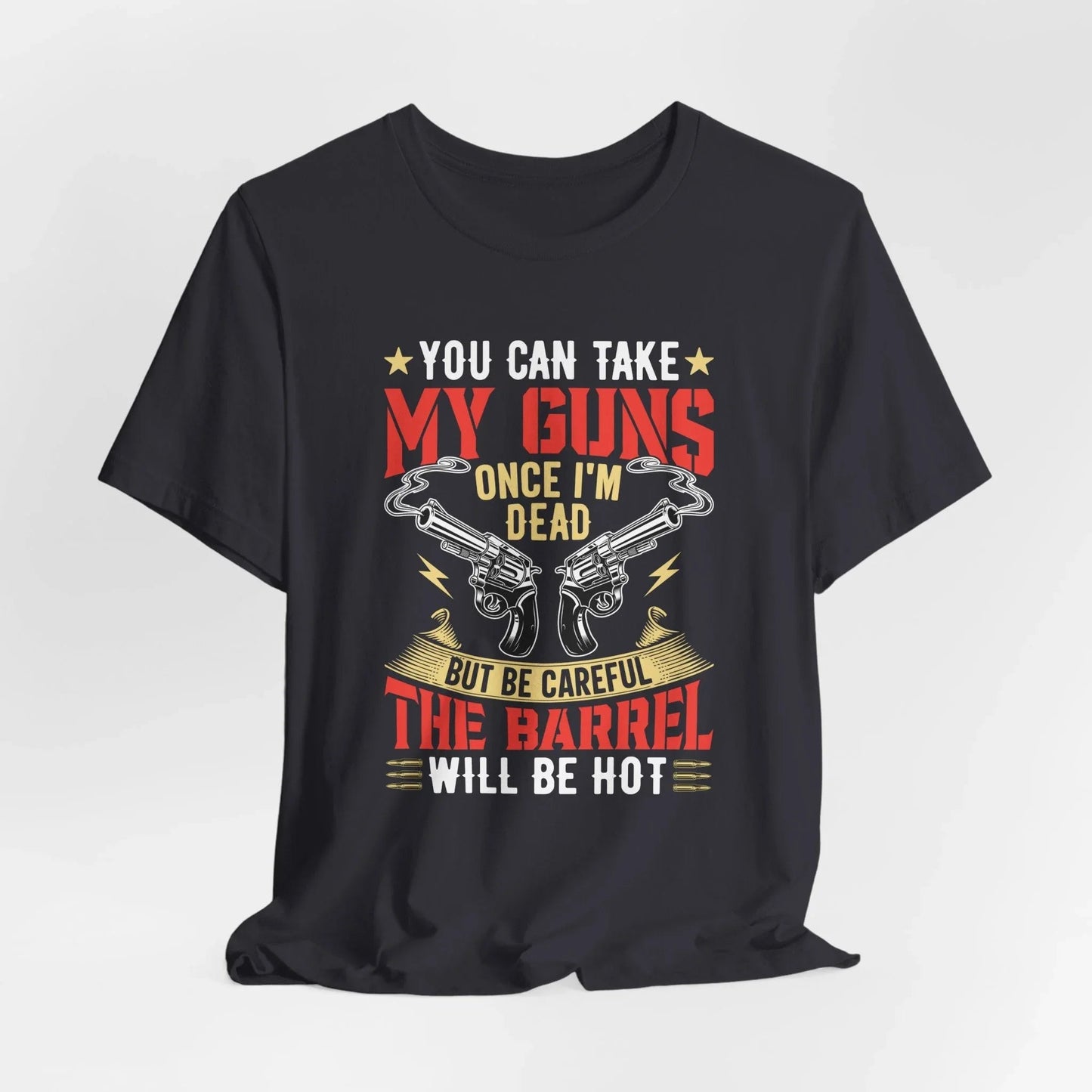 You Can Take My Guns When I'm Dead, But Be Careful, The Barrel Will Be Hot Unisex T-Shirt - Funny Graphic Tee, Gift for Gun Lovers - SKULLFURY MERCH