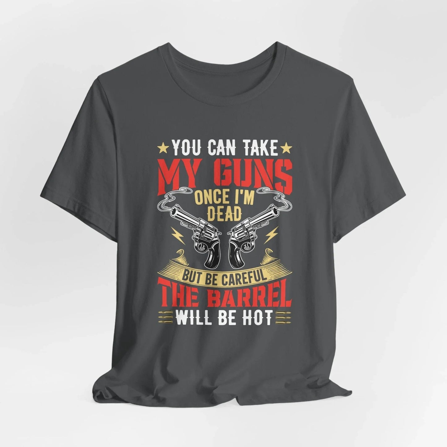You Can Take My Guns When I'm Dead, But Be Careful, The Barrel Will Be Hot Unisex T-Shirt - Funny Graphic Tee, Gift for Gun Lovers - SKULLFURY MERCH