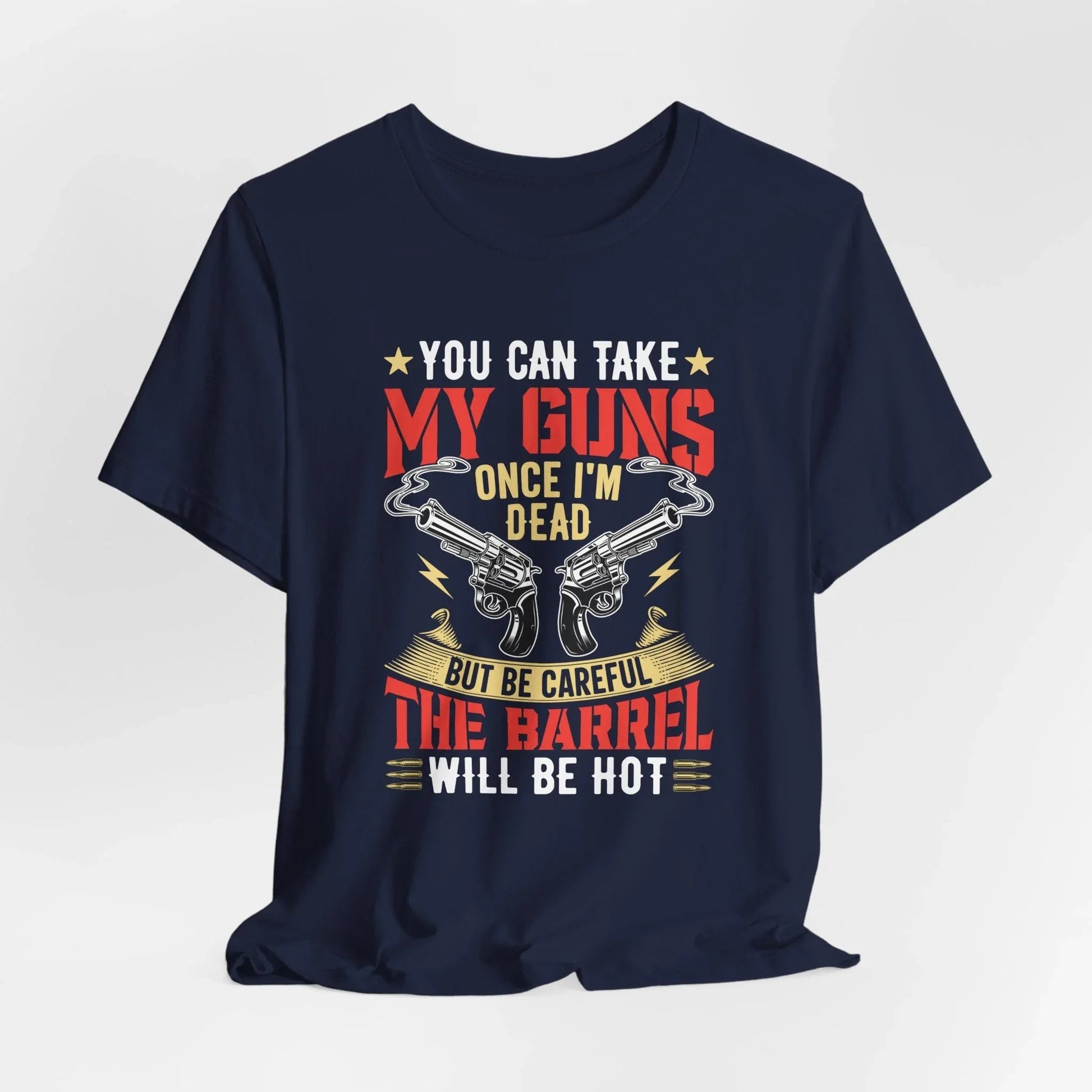 You Can Take My Guns When I'm Dead, But Be Careful, The Barrel Will Be Hot Unisex T-Shirt - Funny Graphic Tee, Gift for Gun Lovers - SKULLFURY MERCH